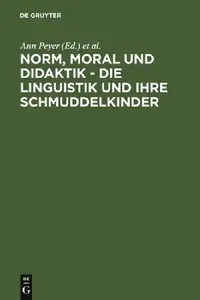 Buy Norm, Moral und Didaktik - Die Linguistik und ihre Schmuddelkinder (English, Ann Peyer | Paul R. Portmann) — BookShops.in