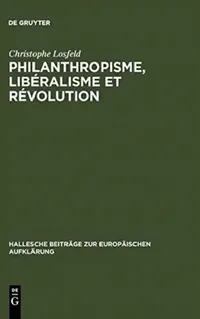 Buy Philanthropisme, Libéralisme Et Révolution (English, Christophe Losfeld) — BookShops.in