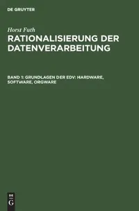 Buy Grundlagen Der EDV: Hardware, Software, Orgware by Horst Futh | Walter de Gruyter | German Language Paperback | Reprint 2019 Edition — BookShops.in