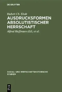 Buy Ausdrucksformen absolutistischer Herrschaft (English, Hubert Ch Ehalt | Alfred Hoffmann | Michael Mitterauer) — BookShops.in