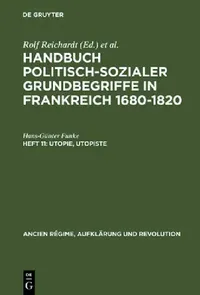 Buy Handbuch politisch-sozialer Grundbegriffe in Frankreich 1680-1820, Heft 11, Utopie, Utopiste: 10 (Ancien Régime, Aufklärung und Revolution) by Hans-Günter Funke – Walter de Gruyter German Paperback Reprint 2015 Edition — BookShops.in