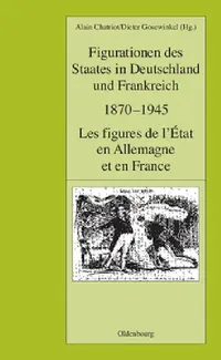 Buy Figurationen Des Staates in Deutschland Und Frankreich 1870-1945: Les Figures De L'etat En Allemagne Et En France by Alain Chatriot, Dieter Gosewinkel | De Gruyter Oldenbourg | German Language | Paperback — BookShops.in