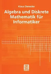 Buy Algebra Und Diskrete Mathematik Für Informatiker (English, Klaus Denecke) — BookShops.in