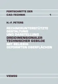 Buy Rechnerunterstützte Gestaltung und Darstellung Dreidimensionaler technischer Gebilde mit beliebig geformten Oberflächen: Ein Beitrag zur Entwicklung von CAD-Systemen (Fortschritte der CAD-Technik) by Hans-Friedrich Peters | Vieweg+Teubner Verlag | German Hardcover | 1988 Edition | Computers & Graphics — BookShops.in