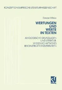 Buy Wertungen und Werte in Texten: Axiologische Grundlagen und literaturwissenschaftliches Rekonstruktionsverfahren (Konzeption Empirische Literaturwissenschaft 11) by Simone Winko – Vieweg+Teubner Verlag – German Hardcover – 1991 Edition – Higher Education Textbooks – Language & Linguistics — BookShops.in