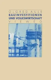 Buy Bauinvestitionen und Volkswirtschaft by Olgred Aule | Hardcover 1982 Edition | Vieweg+Teubner Verlag | German-Language Economics & Construction Investment Textbook — BookShops.in