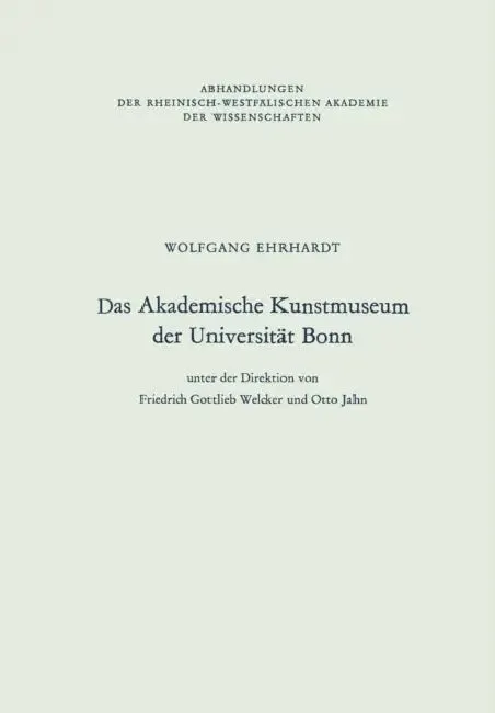 Das Akademische Kunstmuseum Der Universität Bonn (English, Wolfgang Ehrhardt)