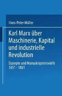 Buy Karl Marx Über Maschinerie, Kapital Und Industrielle Revolution (English, Hans-Peter Müller) — BookShops.in