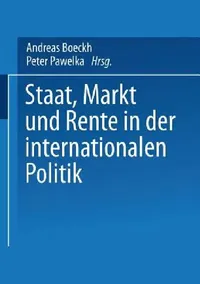 Buy Staat, Markt Und Rente in Der Internationalen Politik (English, Andreas Boeckh | Peter Pawelka) — BookShops.in