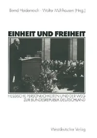 Buy Einheit und Freiheit: Hessische Persönlichkeiten und der Weg zur Bundesrepublik Deutschland by Bernd Heidenreich | Walter Mühlhausen | Springer VS | German Hardcover | Political Science Textbook — BookShops.in