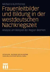 Buy Frauenleitbilder Und Bildung in Der Westdeutschen Nachkriegszeit (English, Michaela Kuhnhenne) — BookShops.in