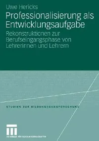 Buy Professionalisierung als Entwicklungsaufgabe: Rekonstruktionen zur Berufseingangsphase von Lehrerinnen und Lehrern (Studien zur Bildungsgangforschung) by Uwe Hericks | Springer VS | German Hardcover | 2006 Edition | Education & Social Sciences Book — BookShops.in