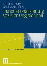 Buy Transnationalisierung sozialer Ungleichheit (Sozialstrukturanalyse) by Peter A. Berger | Anja Weiß | Springer VS | German Hardcover | 2008 Edition | Sociology Textbook — BookShops.in