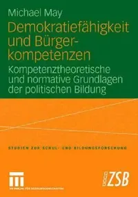 Buy Demokratiefähigkeit und Bürgerkompetenzen von Michael May | Springer VS | German Hardcover | 2007 Edition | Political Education Theory — BookShops.in