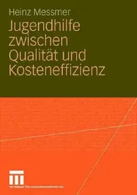 Buy Jugendhilfe zwischen Qualität und Kosteneffizienz by Heinz Messmer | Springer VS | German Hardcover | 2007 Edition | Education & Social Sciences Book — BookShops.in