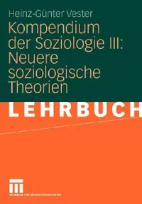 Buy Kompendium der Soziologie III: Neuere soziologische Theorien by Heinz-Günter Vester | Springer VS | German Hardcover | 2010 Edition | Sociology Textbook — BookShops.in
