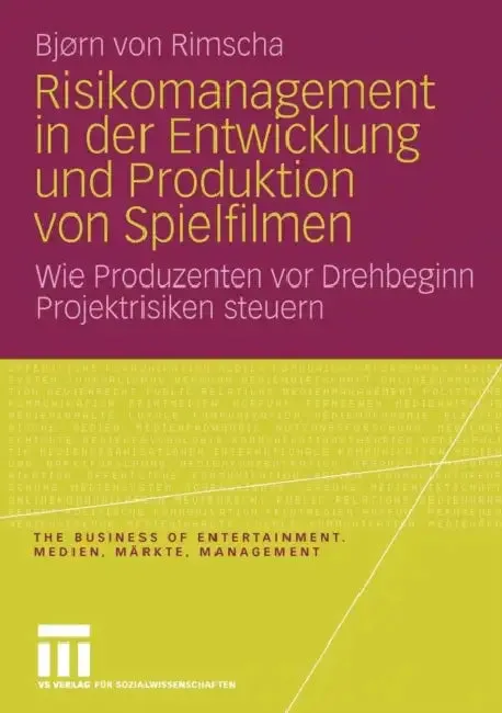 Risikomanagement in Der Entwicklung Und Produktion Von Spielfilmen (English, Bjørn Von Rimscha)