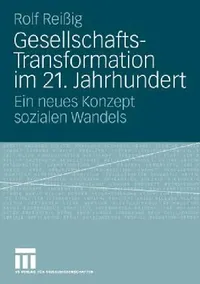 Buy Gesellschafts-Transformation im 21. Jahrhundert: Ein neues Konzept sozialen Wandels by Rolf Reißig | Springer VS | German Paperback | 2009 Edition — BookShops.in