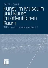 Buy Kunst Im Museum Und Kunst Im Öffentlichen Raum (English, Petra Hornig) — BookShops.in
