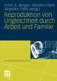 Buy Reproduktion Von Ungleichheit Durch Arbeit Und Familie (English, Peter A. Berger | Karsten Hank | Angelika Tölke) — BookShops.in