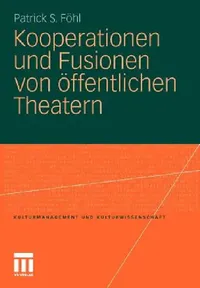 Buy Kooperationen Und Fusionen Von Öffentlichen Theatern (English, Patrick S. Föhl) — BookShops.in