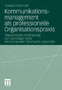 Buy Kommunikationsmanagement ALS Professionelle Organisationspraxis (English, Howard Nothhaft) — BookShops.in
