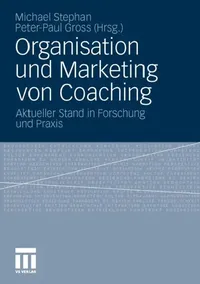 Buy Organisation und Marketing von Coaching: Aktueller Stand in Forschung und Praxis by Michael Stephan, Peter-Paul Gross | Springer VS | German Language | Paperback | 2011 Edition — BookShops.in