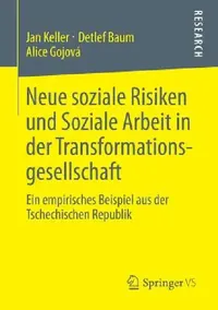 Buy Neue Soziale Risiken Und Soziale Arbeit in Der Transformationsgesellschaft (English, Jan Keller | Detlef Baum | Alice Gojová) — BookShops.in