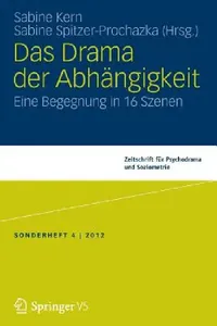 Buy Das Drama der Abhängigkeit: Eine Begegnung in 16 Szenen by Sabine Kern, Sabine Spitzer, Springer VS, German Hardcover, 2013 Edition, Psychotherapy Textbook — BookShops.in