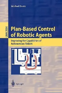 Buy Plan-Based Control of Robotic Agents (English, Michael Beetz) — BookShops.in