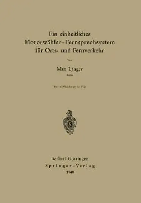 Ein Einheitliches Motorwähler - Fernsprechsystem Für Orts- Und Fernverkehr (English, Max Langer)