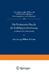 Buy Die Technische Physik Der Lichtbogenschweissung Einschliesslich Der Schweissmittel (English, W. M. Conn) — BookShops.in