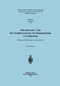 Buy Internationaler Code Für Abnahmeversuche an Wasserturbinen in Kraftwerken (English, Internationale Elektrotechnische Kommiss | Hans Gerber) — BookShops.in