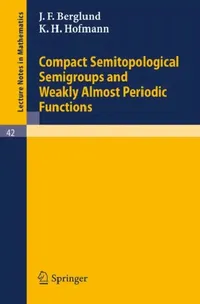 Buy Compact Semitopological Semigroups and Weakly Almost Periodic Functions (English, J. F. Berglund | K. H. Hofmann) — BookShops.in