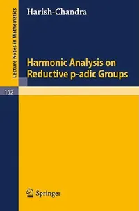 Buy Harmonic Analysis on Reductive P-Adic Groups (English, B. Harish-Chandra | G. Van Dijk) — BookShops.in