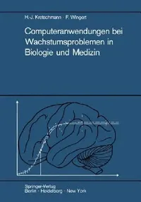 Buy Computeranwendungen Bei Wachstumsproblemen in Biologie Und Medizin (English, Hans-Joachim Kretschmann | Friedrich Wingert) — BookShops.in