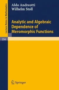 Buy Analytic and Algebraic Dependence of Meromorphic Functions (English, Aldo Andreotti | Wilhelm Stoll) — BookShops.in