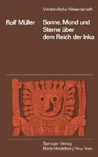 Buy Sonne, Mond Und Sterne Über Dem Reich Der Inka (English, R. Müller) — BookShops.in