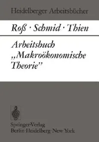 Buy Arbeitsbuch Makroökonomische Theorie by W. Roß, B. A. Schmid, E. J. Thien | Springer Paperback | English | ISBN 9783540062868 — BookShops.in