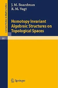 Buy Homotopy Invariant Algebraic Structures on Topological Spaces (English, J. M. Boardman | R. M. Vogt) — BookShops.in