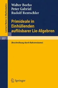 Buy Primideale in Einhüllenden Auflösbarer Lie-Algebren (English, Walter Borho | Peter Gabriel | Rudolf Rentschler) — BookShops.in