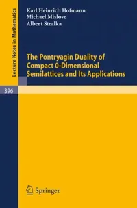 Buy The Pontryagin Duality of Compact O-Dimensional Semilattices and Its Applications (English, K. H. Hofmann | M. Mislove | A. Stralka) — BookShops.in