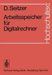 Buy Arbeitsspeicher für Digitalrechner (Hochschultext) by D. Seitzer | Springer-Verlag | German Language | Hardcover | 1975 | Computer Science Memory Systems — BookShops.in