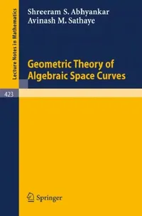 Buy Geometric Theory of Algebraic Space Curves (English, S. S. Abhyankar | A. M. Sathaye) — BookShops.in