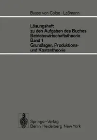 Buy Lösungsheft Zu Den Aufgaben Des Buches Betriebswirtschaftstheorie Band 1, Grundlagen-, Produktions- (English, W. Busse Von Colbe | G. Lassmann) — BookShops.in