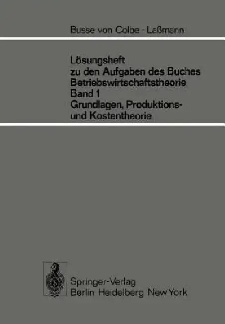 Lösungsheft Zu Den Aufgaben Des Buches Betriebswirtschaftstheorie Band 1, Grundlagen-, Produktions- (English, W. Busse Von Colbe | G. Lassmann)