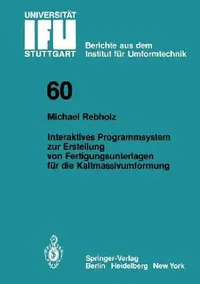 Buy Interaktives Programmsystem Zur Erstellung Von Fertigungsunterlagen Für Die Kaltmassivumformung (English, Michael Rebholz) — BookShops.in