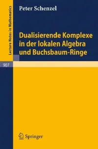 Buy Dualisierende Komplexe in Der Lokalen Algebra Und Buchsbaum-Ringe (English, Peter Schenzel) — BookShops.in