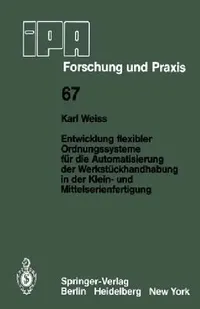 Buy Entwicklung Flexibler Ordnungssysteme Für Die Automatisierung Der Werkstückhandhabung in Der Klein- (English, K. Weiss) — BookShops.in