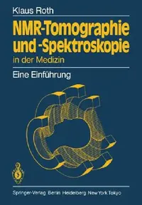 Buy Nmr-Tomographie Und -Spektroskopie in Der Medizin (English, Klaus Roth) — BookShops.in